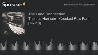 Thomas Harrison - Crooked Row Farm [7-7-18]