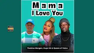 Mama I love You - Thabiso Morgan, Kups SA and Queen of Voice (Original)