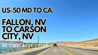 US 50 WEST | FALLON, NV TO CARSON CITY, NV | 4K  TIMELAPSE DRIVE