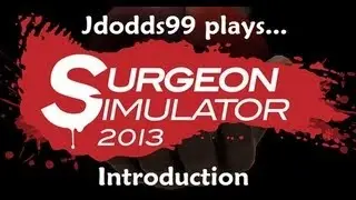 Jdodds99 - Surgeon Simulator 2013: Introductions