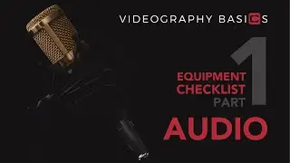 Videography Basics | Equipment Checklist Part 1 - Audio