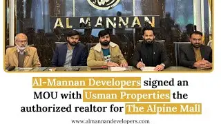 Al Mannan Developers proudly signed an MOU with Usman Properties The Alpine Mall