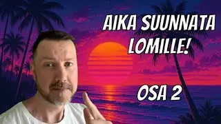Aika suunnata lomille [osa 2]