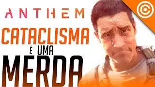 Anthem MENTIU sobre Cataclisma e DECEPCIONOU fãs