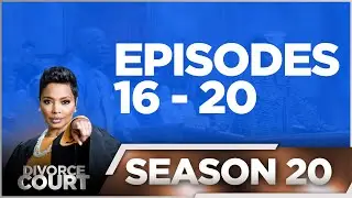 Episodes 16 - 20 - Divorce Court - Season 20 - LIVE