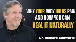 How Hidden Emotions Cause Chronic Pain &mdash; Heal Your Body & Mind Naturally   Dr. Richard Schwartz