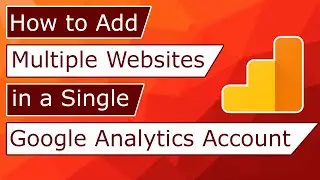 How to Add multiple websites in a single Google Analytics Account