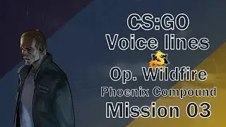 CSGO Co-op Voice Lines: Phoenix Compound Mission 3