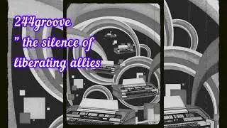 244groove/ # the silence of liberating allies / NU-visual effect tracks