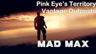 Mad Max Walkthrough - All Vantage Outposts Pink Eye's Territory(Collectibles)