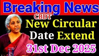Big Relief - CBDT New Circular Date Extended till 31st December 2025 !! ITR Filing New Rule 2025 !!