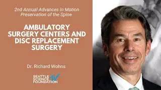 Ambulatory Surgery Centers and Disc Replacement Surgery - Richard Wohns, MD
