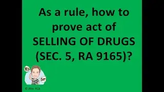 Paano ba patunayan ang SELLING OF DRUGS (Sec. 5, RA 9165)?