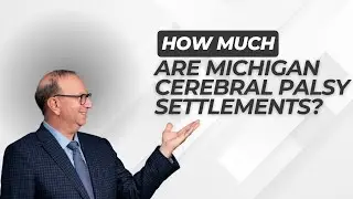 How Much Are Michigan Cerebral Palsy Settlements? Birth Injury Attorney Explains Fee & Costs