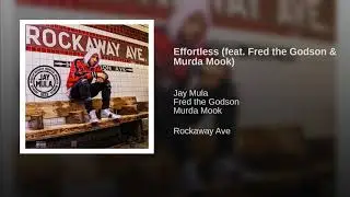 Jay Mula - Effortless feat  Fred the Godson & Murda Mook