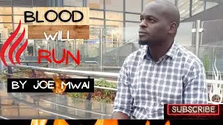 Blood will run - Joe Mwai