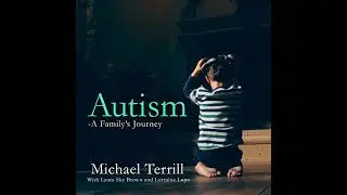 Autism: A Family's Journey by Michael Terrill | Free Audiobook