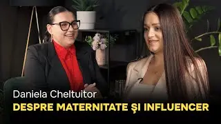Daniela Cheltuitor - Despre maternitate, și cariera de influencer.