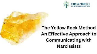 The Yellow Rock Method  - An Effective Approach to Communicating with Narcissists
