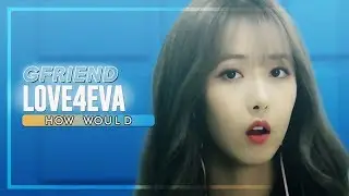 How Would GFRIEND sing「LOVE4EVA」 by LOONA/yyxy &bull; Line Distribution《Collab w/ HongseokTM》
