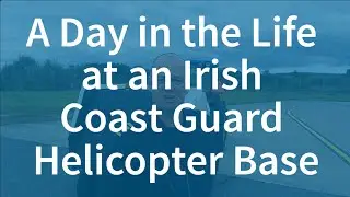 A Day in the Life at an Irish Coast Guard Helicopter Base