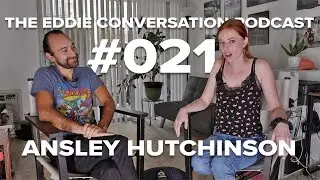 The Eddie Conversation Podcast #021 - Ansley Hutchinson | Actor