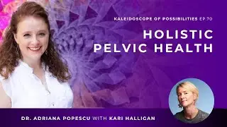 EP 70 &ndash; Holistic Pelvic Health with Kari Halligan