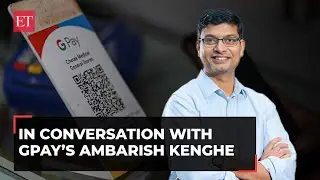 GPay: 600x growth in six years and a long way to go, says Ambarish Kenghe, VP of Google Pay