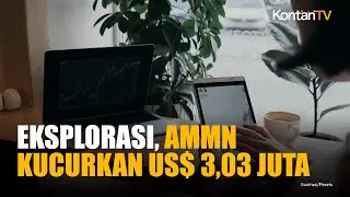 Amman Mineral AMMN Kucurkan US$ 3,03 Juta untuk Kegiatan Eksplorasi Kuartal IV 2025