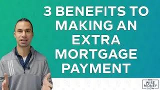 3 Benefits to Making an Extra Mortgage Payment Each Year