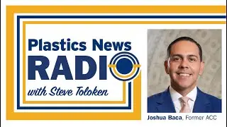 Plastics News Radio: Joshua Baca | Formerly American Chemistry Council