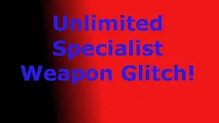 UNLIMITED SPECIALIST WEAPON GLITCH!