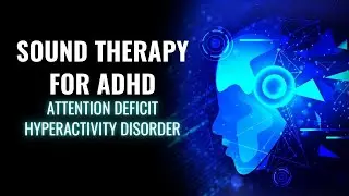 Attention Deficit Hyperactivity Disorder | Isochronic Tones Focus & Concentration | Therapy for ADHD