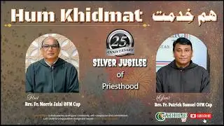 Hum Khidmat | Silver Jubilee of Priesthood of Fr. Samuel Patrick OFM Cap | Fr. Morris Jalal OFM Cap