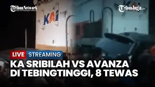 🔴 AVANZA TERSERET 100 METER USAI DIHANTAM KA SRIBILAH DI TEBINGTINGGI, 8 ORANG TEWAS