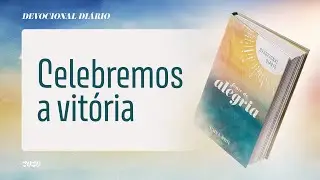 Devocional Di&aacute;rio: 30 de Janeiro - Celebremos a vit&oacute;ria | Fonte de Alegria