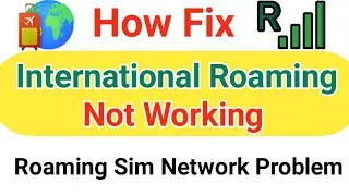 International Roaming Not Working | Roaming Sim Card Not Working | Solve Roaming Network Problem