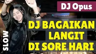 VIRAL!! DJ BAGAIKAN LANGIT DI SORE HARI DJ OPUS