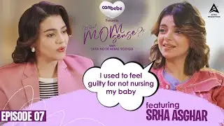 Canbebe presents What MomSense ?! | EP #07 | Srha Asghar with Zara Noor Abbas