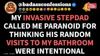 My Invasive Stepdad Called Me Paranoid For Thinking His 