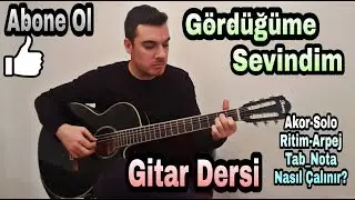 Gitar Dersi - Gördüğüme Sevindim Nasıl Çalınır? (Ritim,Solo,Akor,Arpej,Tab&Nota,Transpoze....)