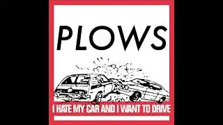 Plows - I Hate My Car And I Want To Drive (Full Album)