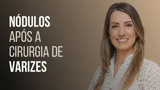 Nódulos na pele após cirurgia de varizes