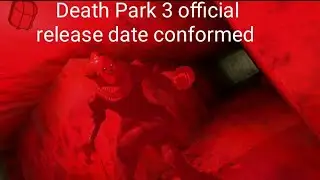 Death Park 3 Official released date conformed by Euphoria horror games