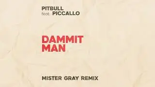 Pitbull feat. Piccallo - Dammit Man (Mister Gray Remix)
