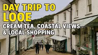 Day Trip to Looe, Cornwall | Cream Tea, Coastal Views & Local Shopping