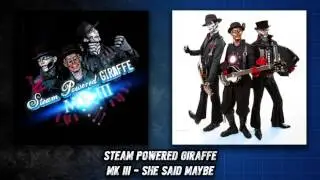 Steam Powered Giraffe - She Said Maybe (Audio)