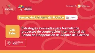 Segundo Taller de Formulación de proyectos - Semana de la Alianza del Pacífico. PARTE 2