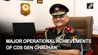 Major operational achievements of India’s new CDS Gen Anil Chauhan
