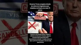 Governo Trump congela emiss&atilde;o de vistos de imigrantes para cidad&atilde;os do Brasil e de mais 74 pa&iacute;ses